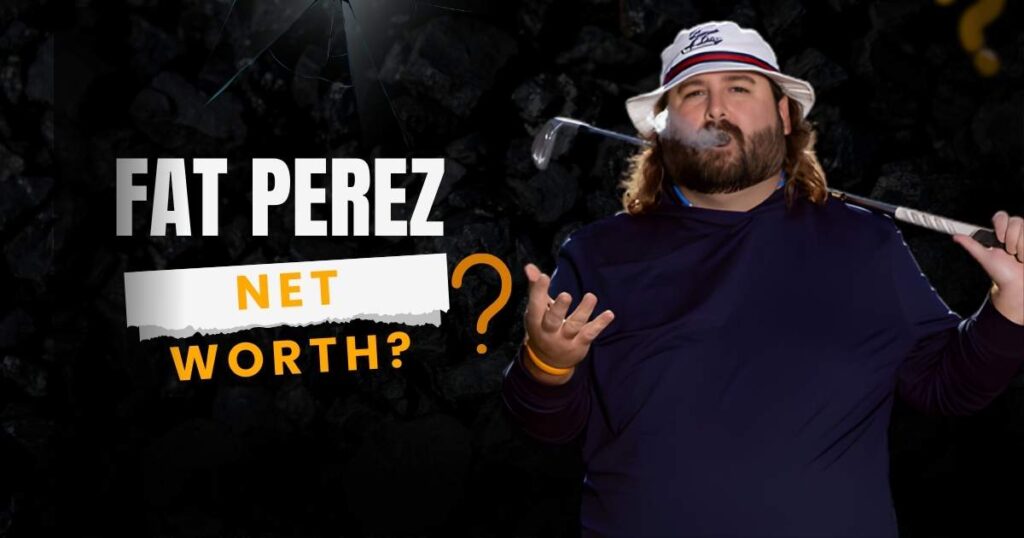Fat Perez Net Worth