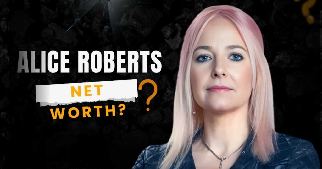 Alice Roberts Net Worth